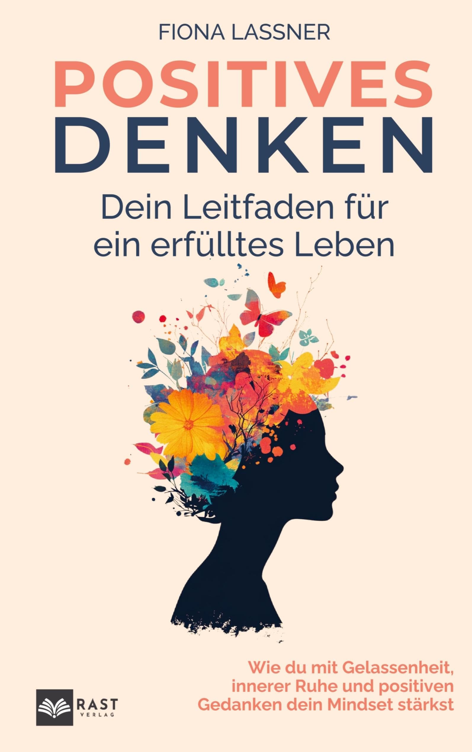 Positives Denken - Dein Leitfaden für ein erfülltes Leben: Wie du mit Gelassenheit, innerer Ruhe und positiven Gedanken dein Mindset stärkst Psychology