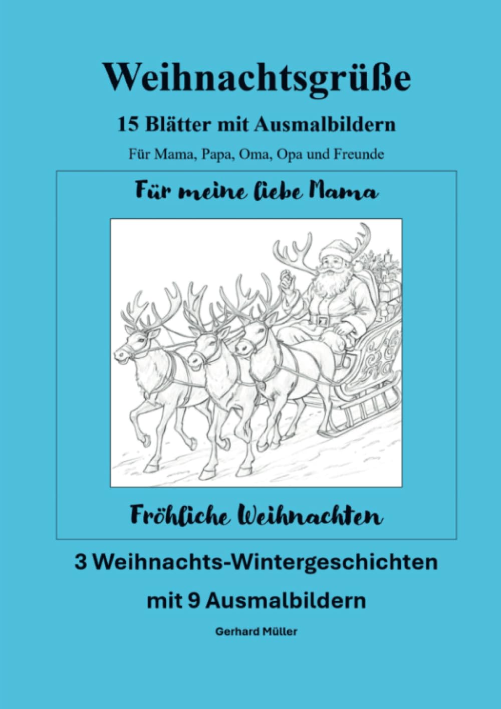 Weihnachtsgrüße 15 DIN A 4 - Blätter mit Ausmalbildern für Mama, Papa, Oma, Opa und Freunde: 3 Weihnachts-Wintergeschichten mit 9 Ausmalbildern Children's books