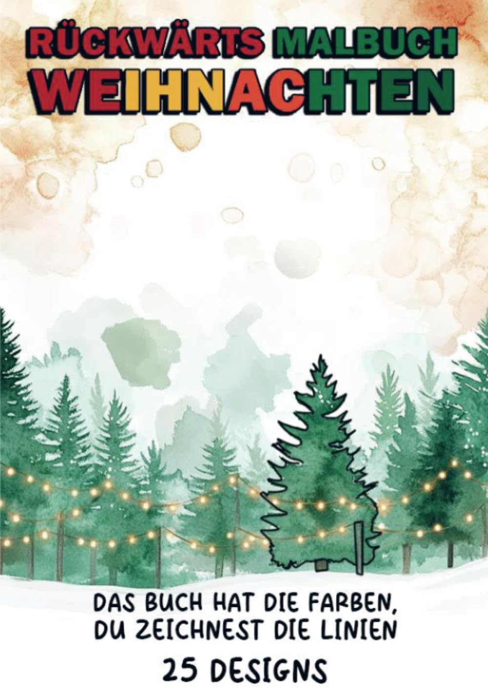 Rückwärts Malbuch - Weihnachten: Das Buch hat die Farben, du zeichnest die Linien - 25 Designs Arts & Music