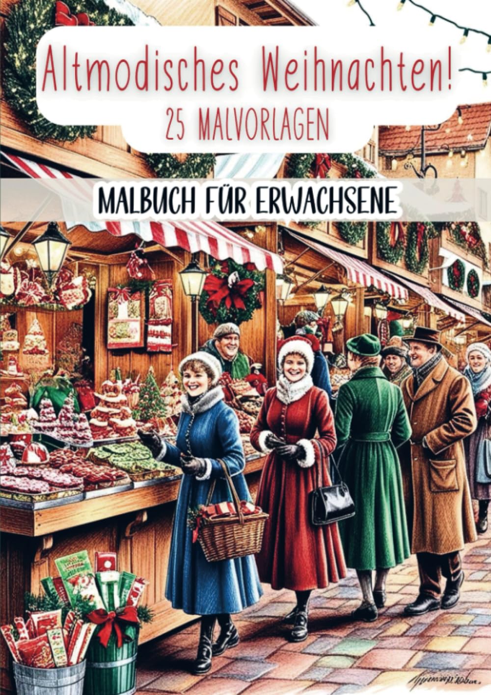 Malbuch für Erwachsene - Altmodisches Weihnachten!: 25 Malvorlagen für stundenlange Entspannung Arts & Music