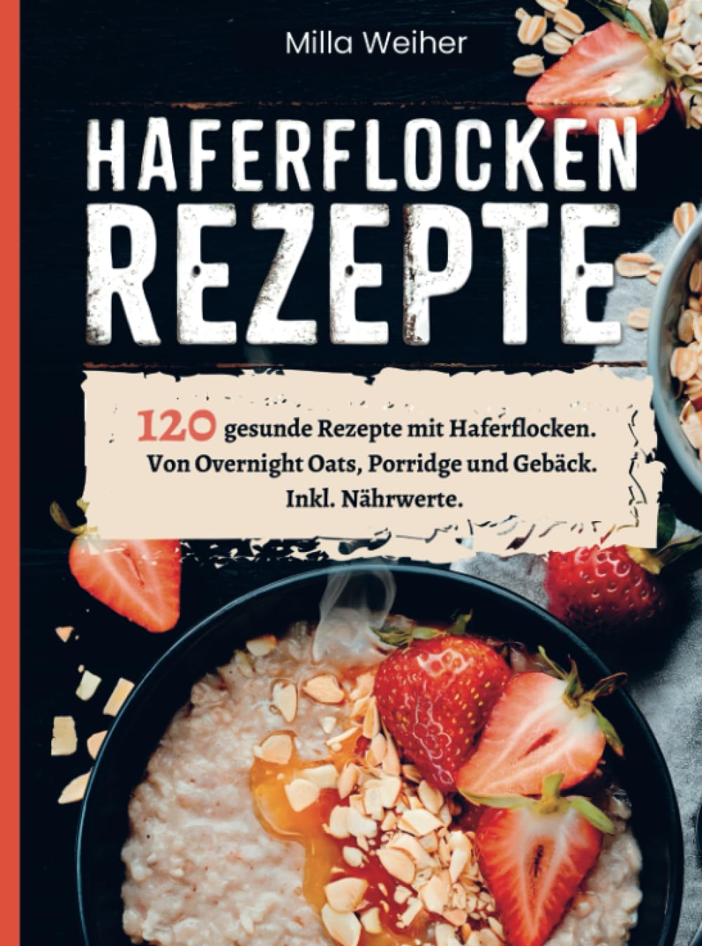 Haferflocken Rezepte: 120 gesunde Rezepte mit Haferflocken. Von Overnight Oats, Porridge und Gebäck. Inkl. Nährwerte. book