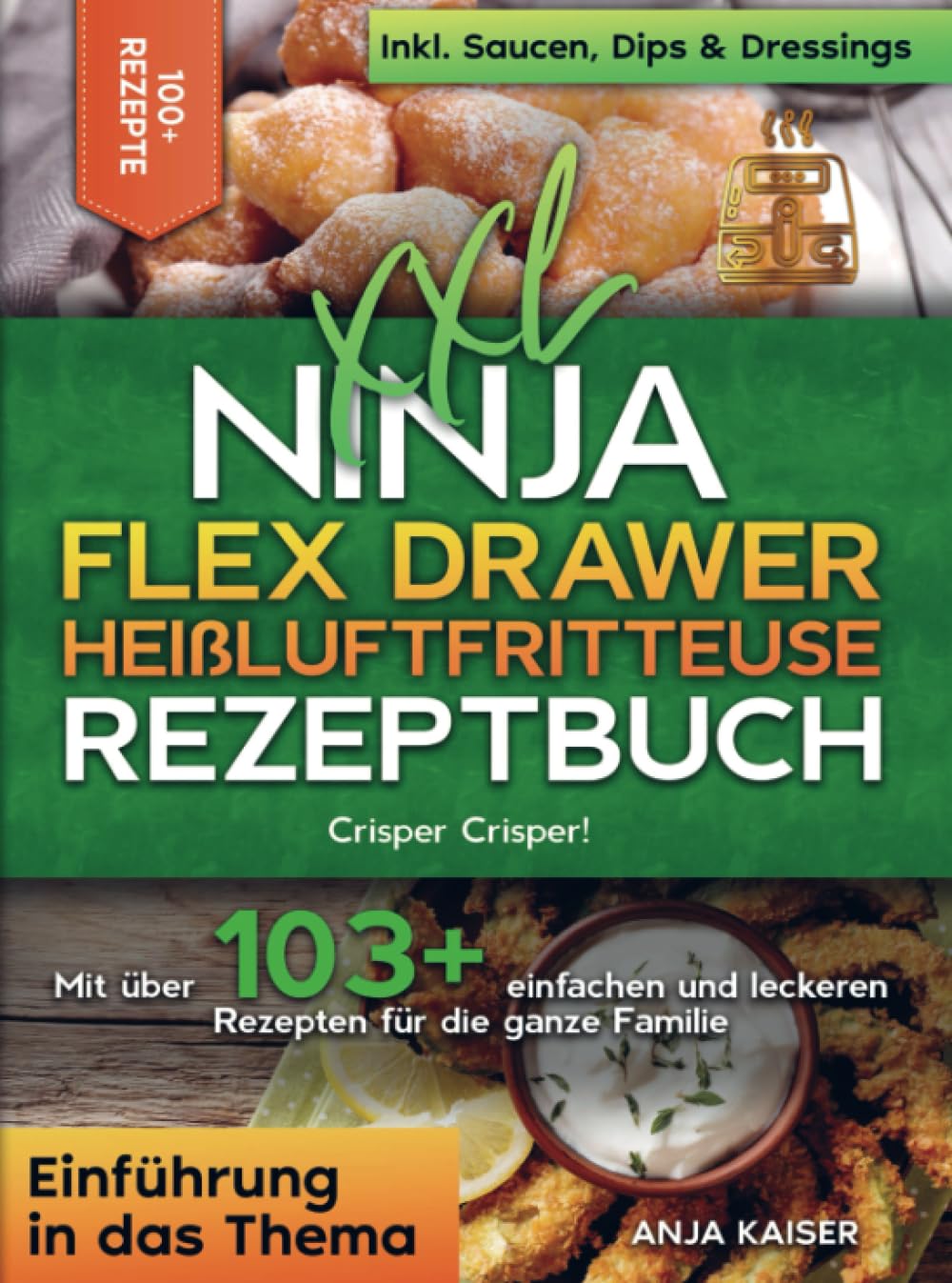 XXL Ninja Flex Drawer Heißluftfritteuse Rezeptbuch: Crisper Crisper! Mit über 103+ einfachen und leckeren Rezepten für die ganze Familie Leisure, Home & Garden