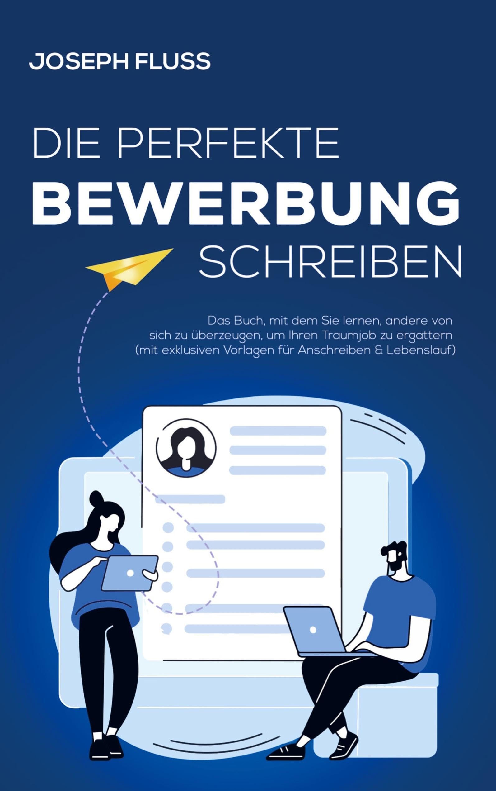BEWERBUNG - die perfekte Bewerbung schreiben: Das Buch, mit dem Sie lernen, andere von sich zu überzeugen, um Ihren Traumjob zu ergattern (mit exklusiven Vorlagen für Anschreiben & Lebenslauf) Psychology