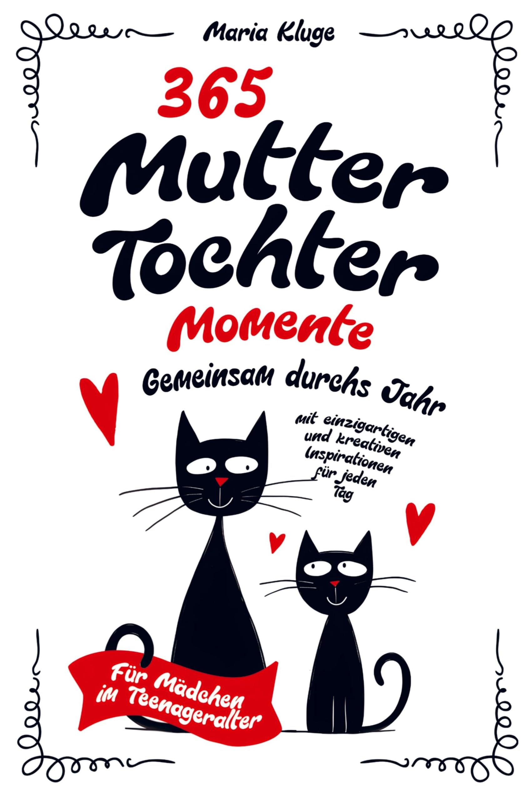 365 Mutter-Tochter-Momente: Gemeinsam durchs Jahr mit einzigartigen und kreativen Inspirationen für jeden Tag - Für Mädchen im Teenageralter Contemporary literature Books