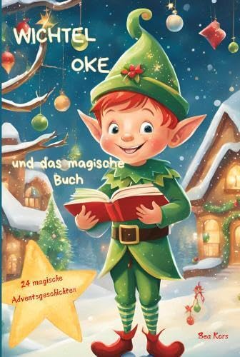 Wichtel Oke und das magische Buch: 24 magische Adventsgeschichten bis Weihnachten, ab 3 Jahren Children's books