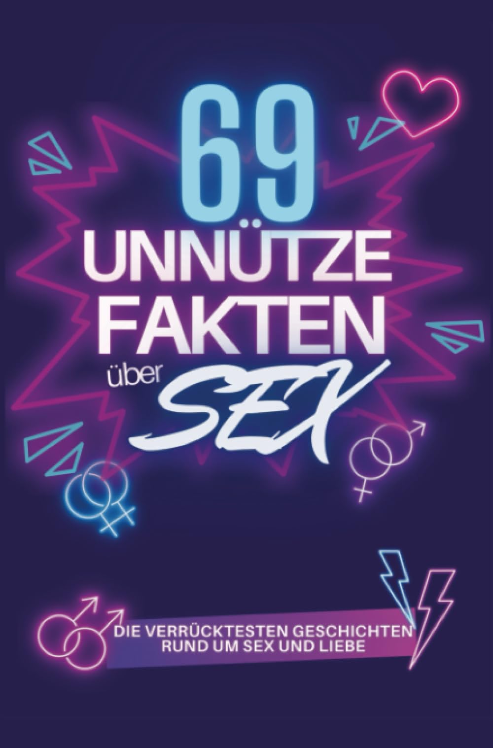69 Unnütze Fakten über SEX: Die verrücktesten Geschichten rund um Sex und Liebe Contemporary literature Books