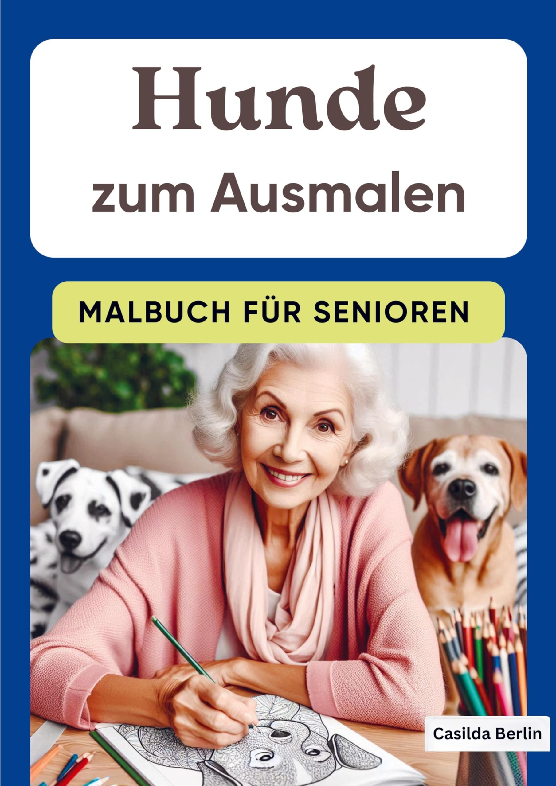 Hunde zum Ausmalen - Malbuch für Senioren Arts & Music