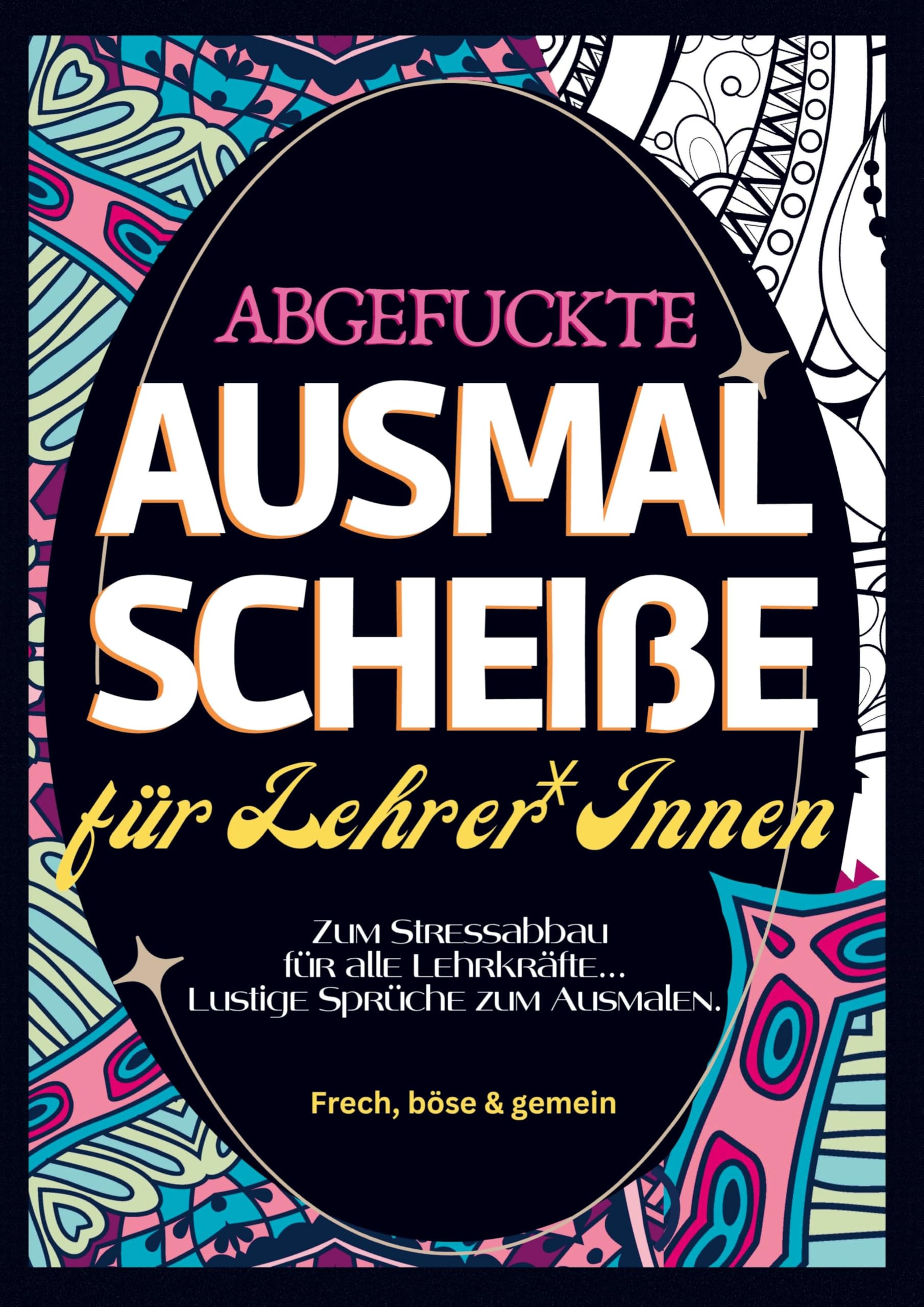 Fluch Malbuch für Lehrer A4: Abgefuckte Ausmal Scheiße für Lehrer*Innen. Für alle Lehrkräfte... zum Stressabbau. Lustige Sprüche zum Ausmalen. Humour & Satire