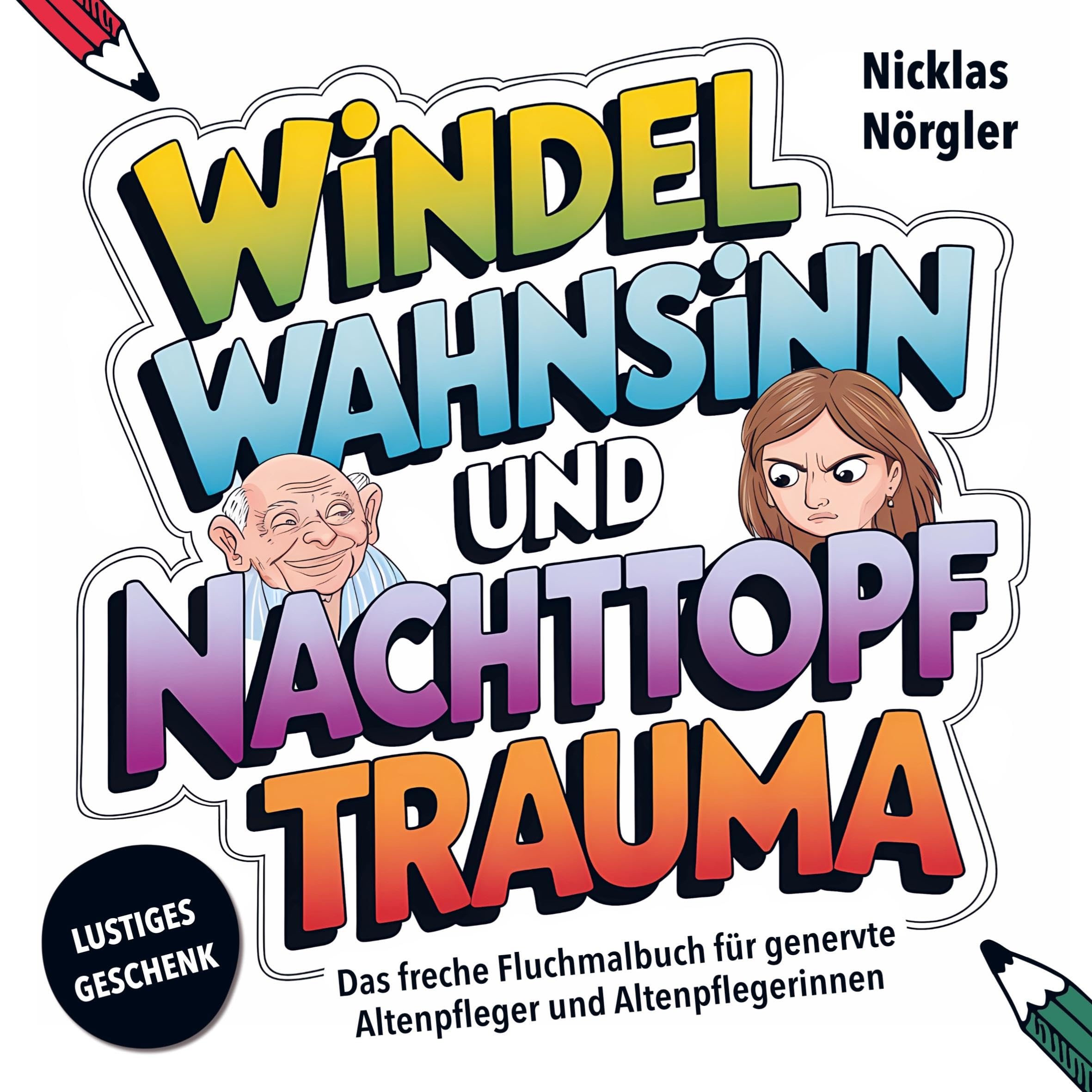 Windelwahnsinn und Nachttopftrauma - Das freche Fluchmalbuch für genervte Altenpfleger*innen: Malen, Schimpfen und Stressabbau gegen das alltägliche ... - Ein lustiges Geschenk mit Schwarzem Humor Arts & Music
