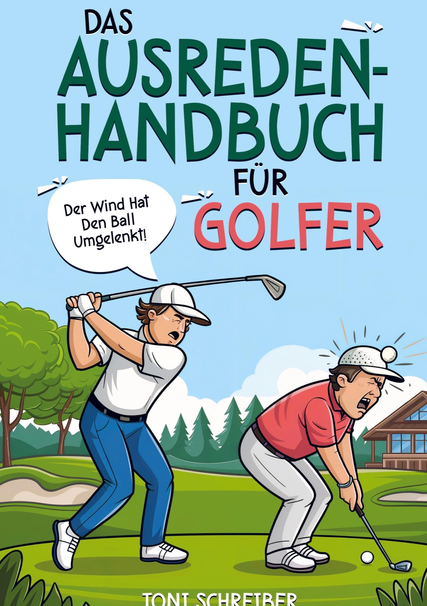 Das Ausreden Handbuch für Golfer: Kreative Erklärungen für misslungene Meisterschläge. Das lustige Geschenkbuch für Golfer. Leisure & Fun