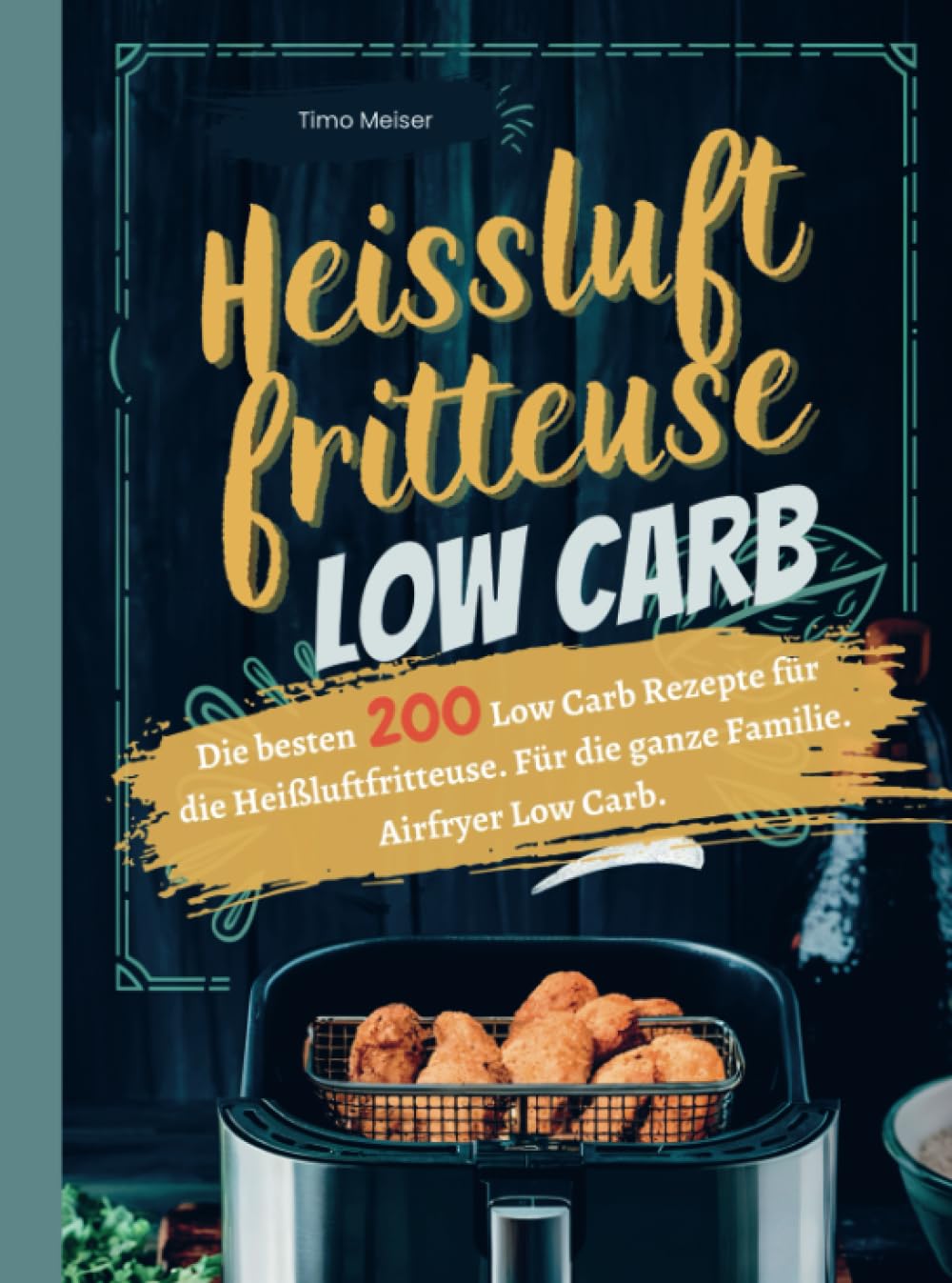 Heißluftfritteuse Low Carb: Die besten 200 Low Carb Rezepte für die Heißluftfritteuse. Für die ganze Familie. Airfryer Low Carb. Leisure, Home & Garden
