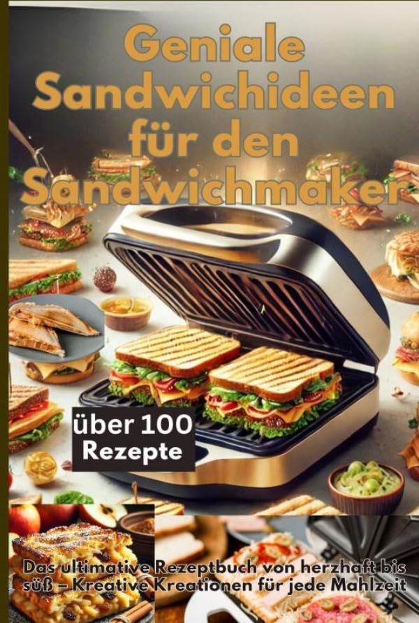 Geniale Sandwichideen für den Sandwichmaker: Das ultimative Rezeptbuch von herzhaft bis süß - Kreative Kreationen für jede Mahlzeit Leisure, Home & Garden
