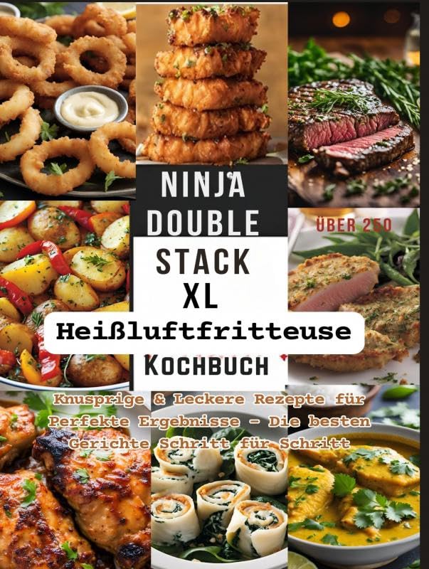 Ninja Double Stack XL Heißluftfritteuse Kochbuch: Knusprige & Leckere Rezepte für Perfekte Ergebnisse - Die besten Gerichte Schritt für Schritt Leisure, Home & Garden