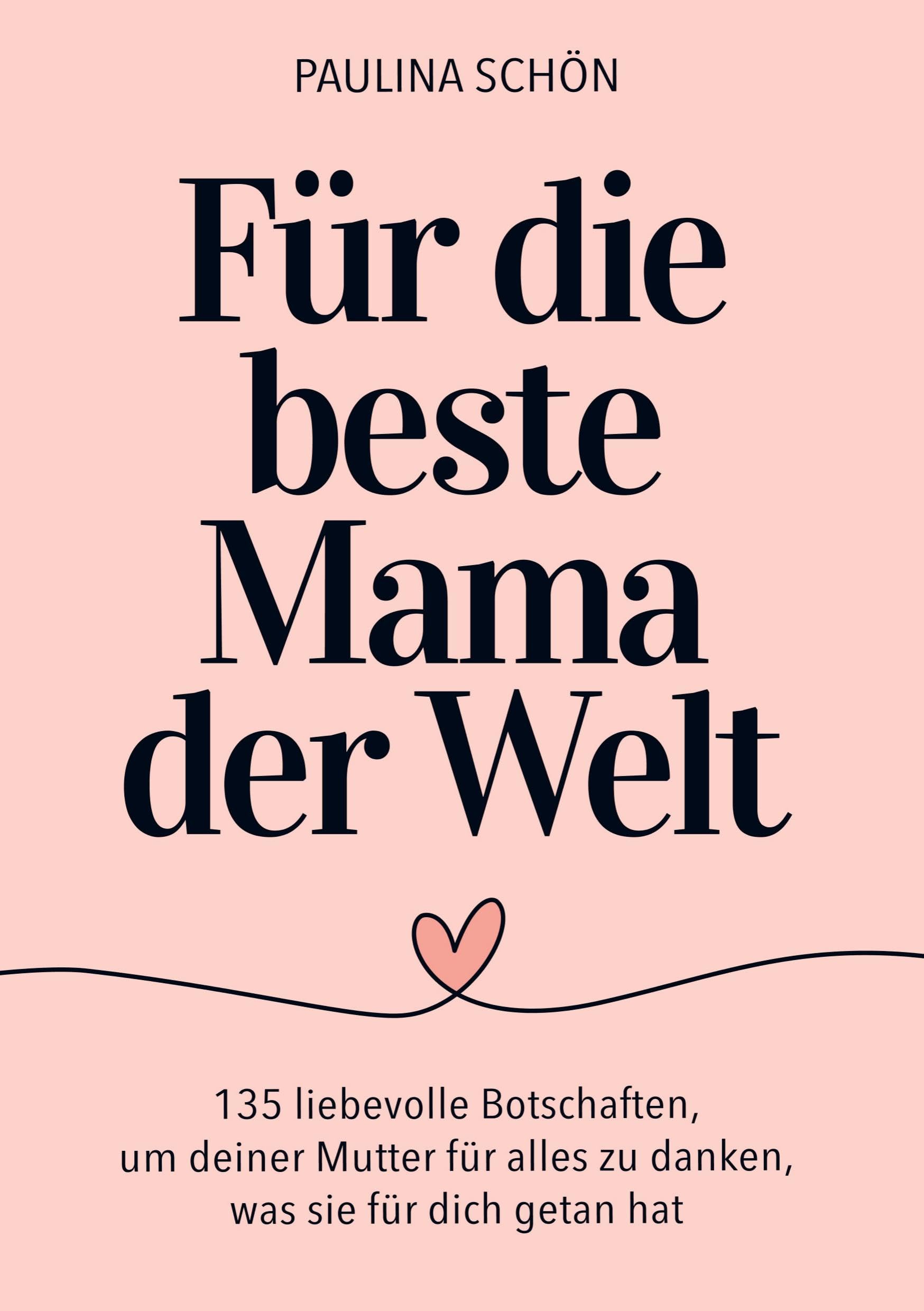 Für die Beste Mama der Welt: 135 liebevolle Botschaften, um deiner Mutter für alles zu danken, was sie für dich getan hat: Das ideale Geschenkbuch zum Muttertag, Weihnachten und alle besonderen Tage Contemporary literature Books