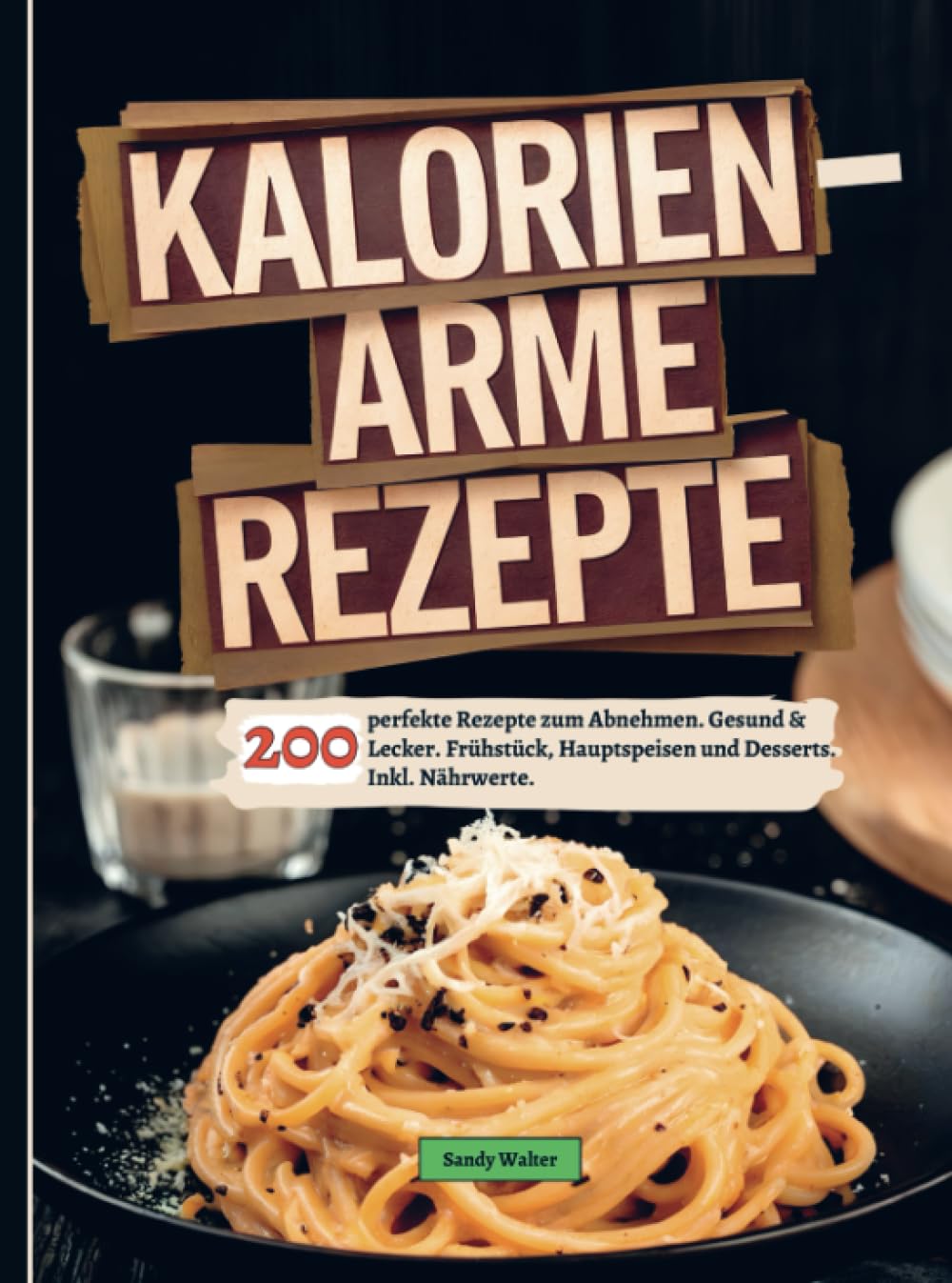 Kalorienarme Rezepte: 200 perfekte Rezepte zum Abnehmen. Gesund & Lecker. Frühstück, Hauptspeisen und Desserts. Inkl. Nährwerte. Leisure, Home & Garden