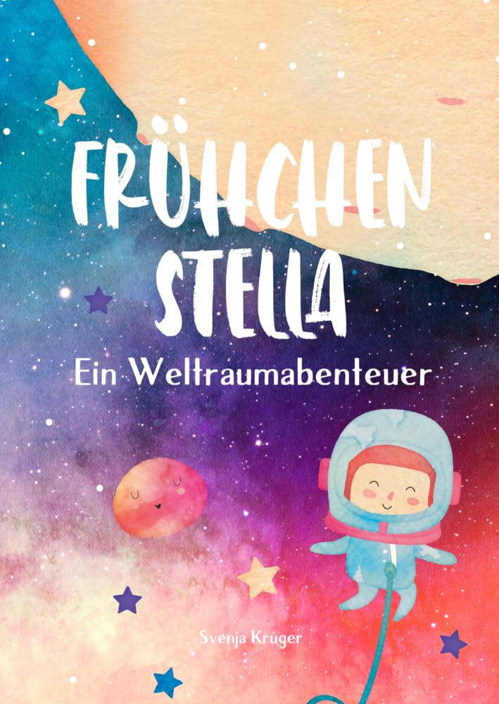 Frühchen Stella – Ein Weltraumabenteuer: Vorlesebuch für Kinder und Geschwister ab 4 Jahren, eine Astronauten & Weltall Geschichte über ein Frühgeborenes, inkl. Frühchen Tagebuch Novels & Short Stories