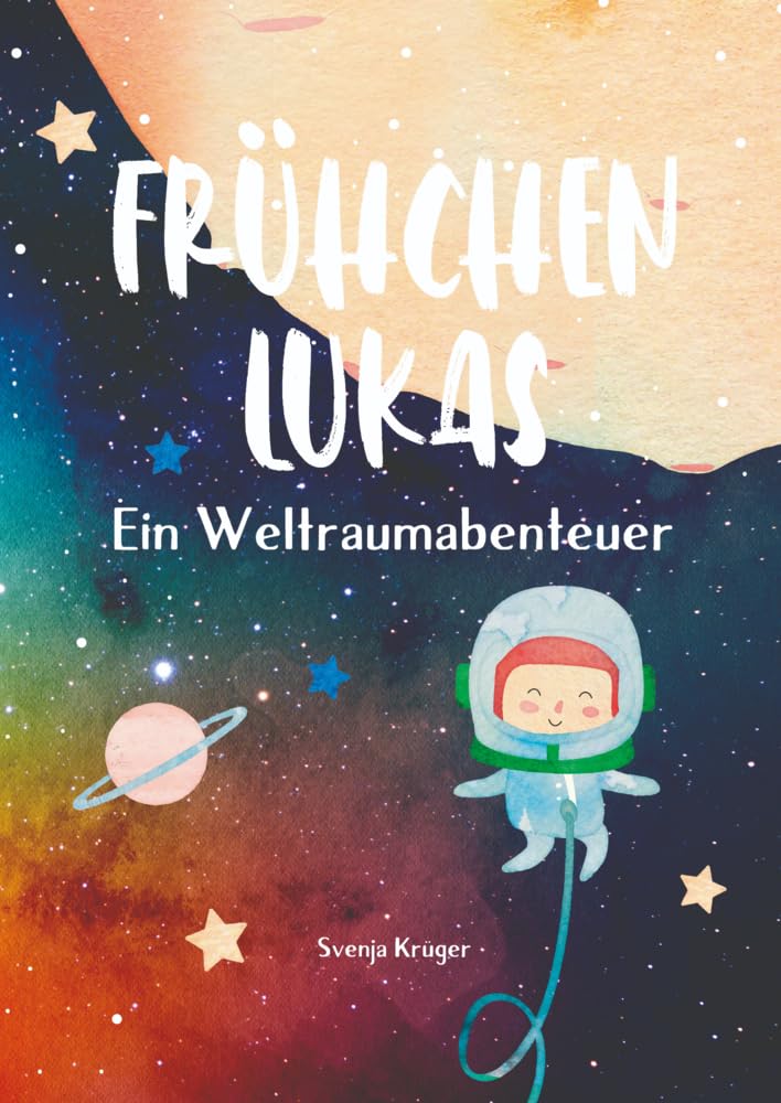 Frühchen Lukas - Ein Weltraumabenteuer: Vorlesebuch für Kinder und Geschwister ab 4 Jahren, eine Astronauten und Weltall Geschichte über ein Frühchen Children's books