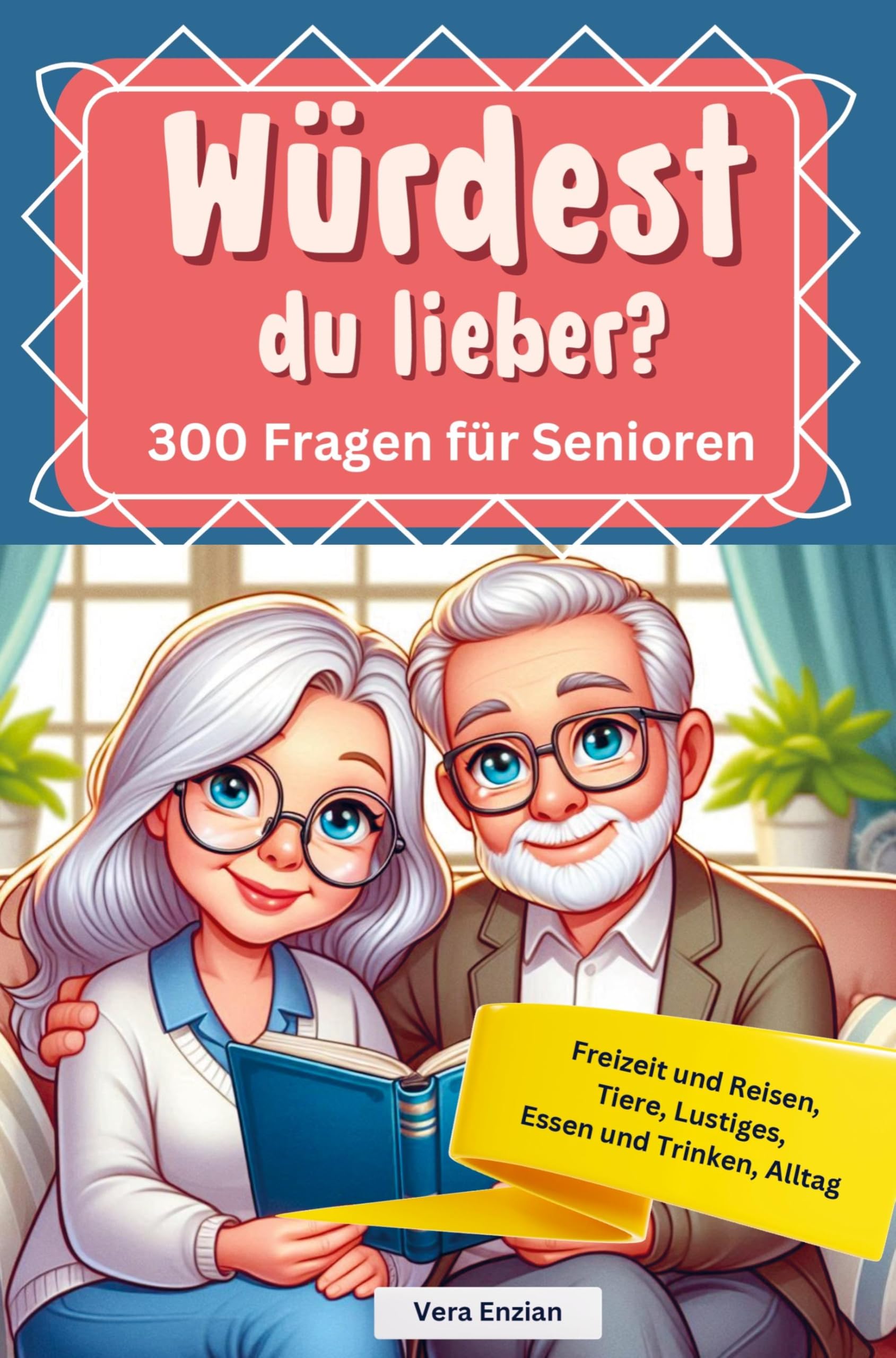 Würdest du lieber - 300 Fragen für Senioren - Freizeit und Reisen, Tiere, Lustiges, Essen und Trinken, Alltag Leisure & Fun