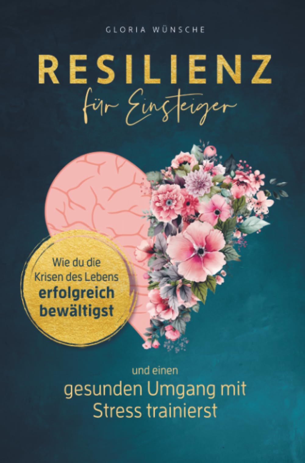Resilienz für Einsteiger: Wie du die Krisen des Lebens erfolgreich bewältigst und einen gesunden Umgang mit Stress trainierst Business, Finance & Career