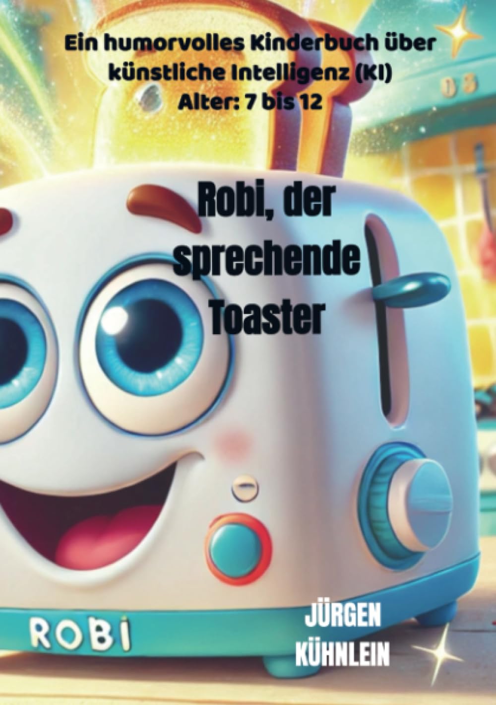 Robi, der sprechende Toaster: Ein humorvolles Kinderbuch über künstliche Intelligenz (KI) Children's books