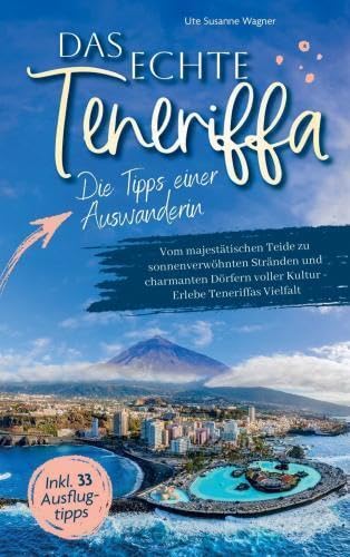 Das echte Teneriffa: Die Tipps einer Auswanderin: Vom majestätischen Teide zu sonnenverwöhnten Stränden und charmanten Dörfern voller Kultur | Erlebe Teneriffas Vielfalt inkl 33 Ausflugtipps Leisure, Home & Garden