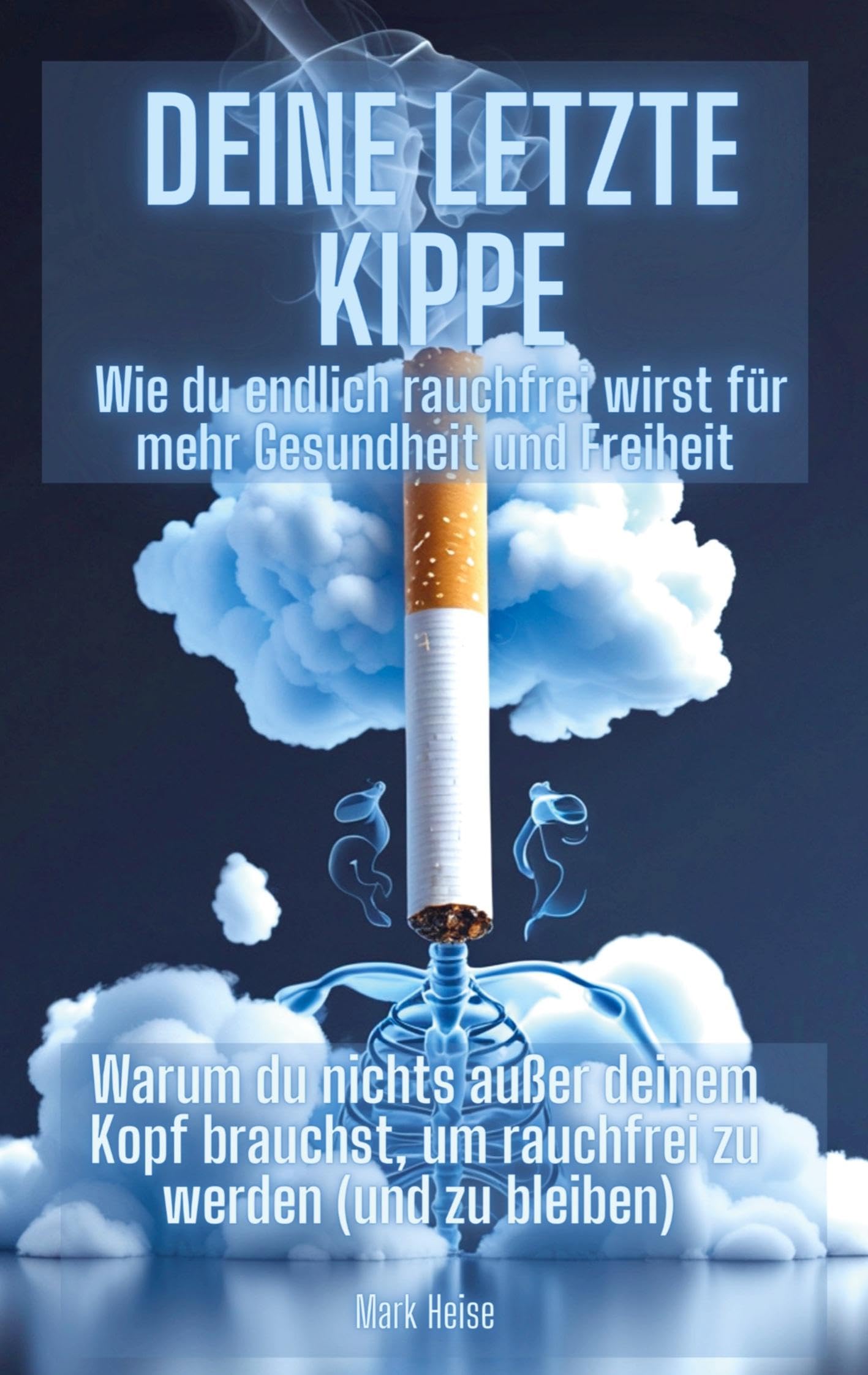 Deine letzte Kippe: wie du endlich rauchfrei wirst für mehr Gesundheit und Freiheit Health, Nutrition & Fitness