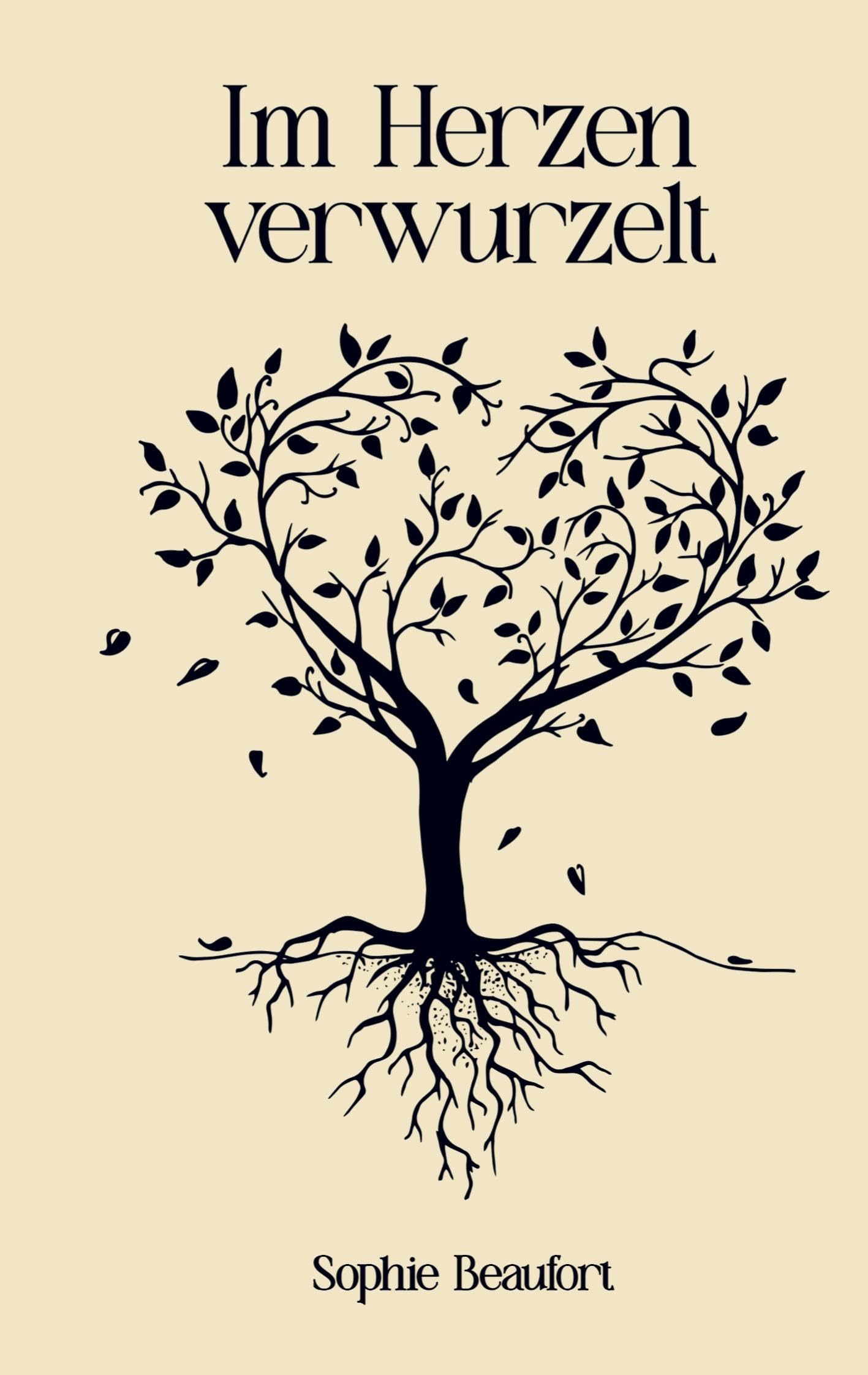 Im Herzen verwurzelt: Über die Liebe und ihre ewige Verbundenheit - Eine Sammlung von Gedichten, Sprüchen und Geschichten Poetry
