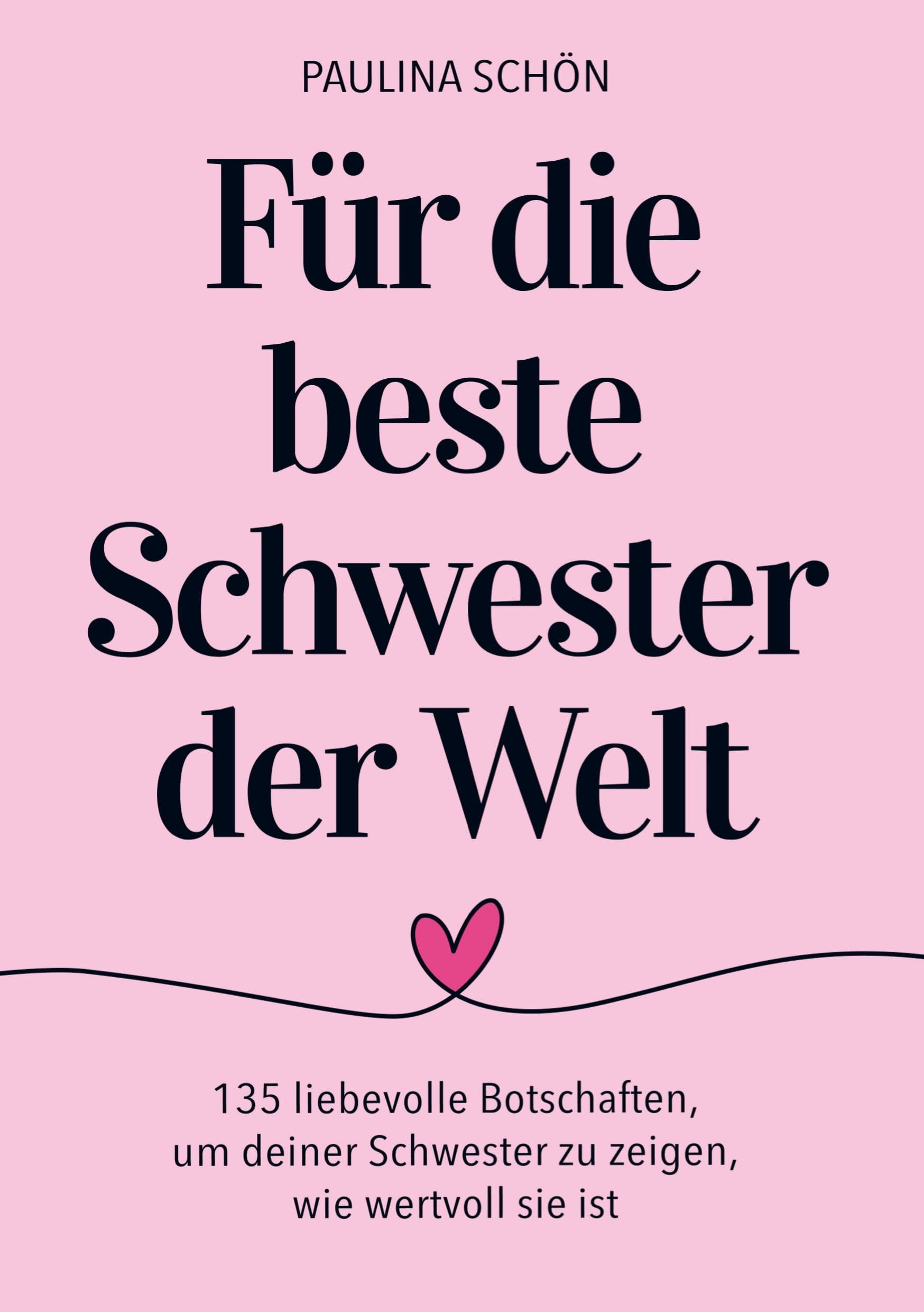 Für die Beste Schwester der Welt: 135 liebevolle Botschaften, um deiner Schwester zu zeigen, wie besonders und wertvoll sie ist Contemporary literature Books