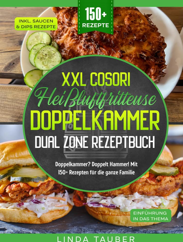 XXL Cosori Heißluftfritteuse Doppelkammer Dual Zone Rezeptbuch: Doppelkammer? Doppelt Hammer! Mit 150+ Rezepten für die ganze Familie Leisure, Home & Garden