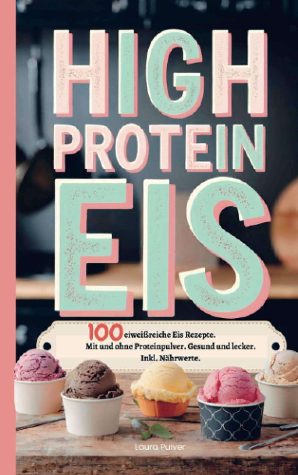 High Protein Eis: 100 eiweißreiche Eisrezepte. Mit und ohne Proteinpulver. Gesund und lecker. Inkl. Nährwerte. Leisure, Home & Garden
