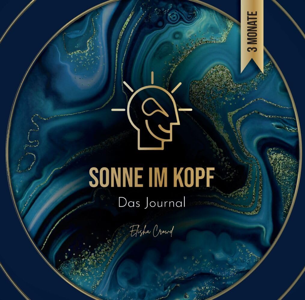 Sonne im Kopf: Das Journal. Erschaffe deine Zukunft - 3 Monate Manifestation und Transformation für ein erfülltes Leben. By Elisha Crowd Psychology
