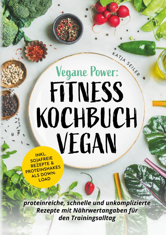 Vegane Power: Fitness Kochbuch vegan: proteinreiche, schnelle & unkomplizierte Rezepte mit Nährwertangaben für den Trainingsalltag - inkl. sojafreie Rezepte & Proteinshakes als Download Leisure, Home & Garden