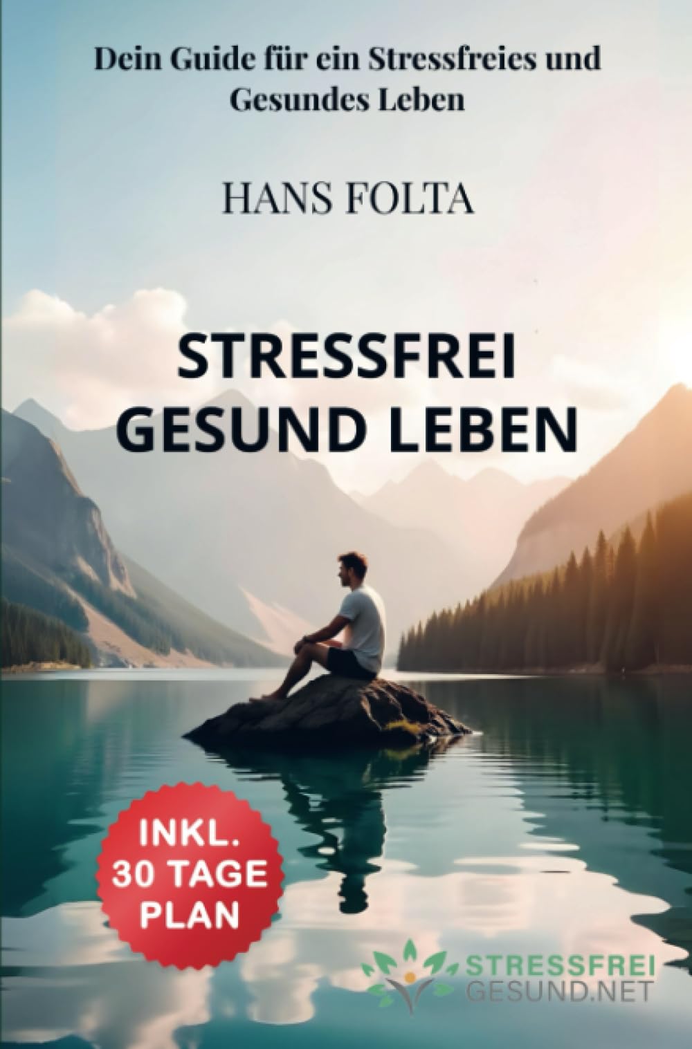 Stressfrei Gesund Leben: Dein Guide für ein Stressfreies und Gesundes Leben: Dein Guide für ein Stressfreies und Gesundes Leben.DE Health, Nutrition & Fitness