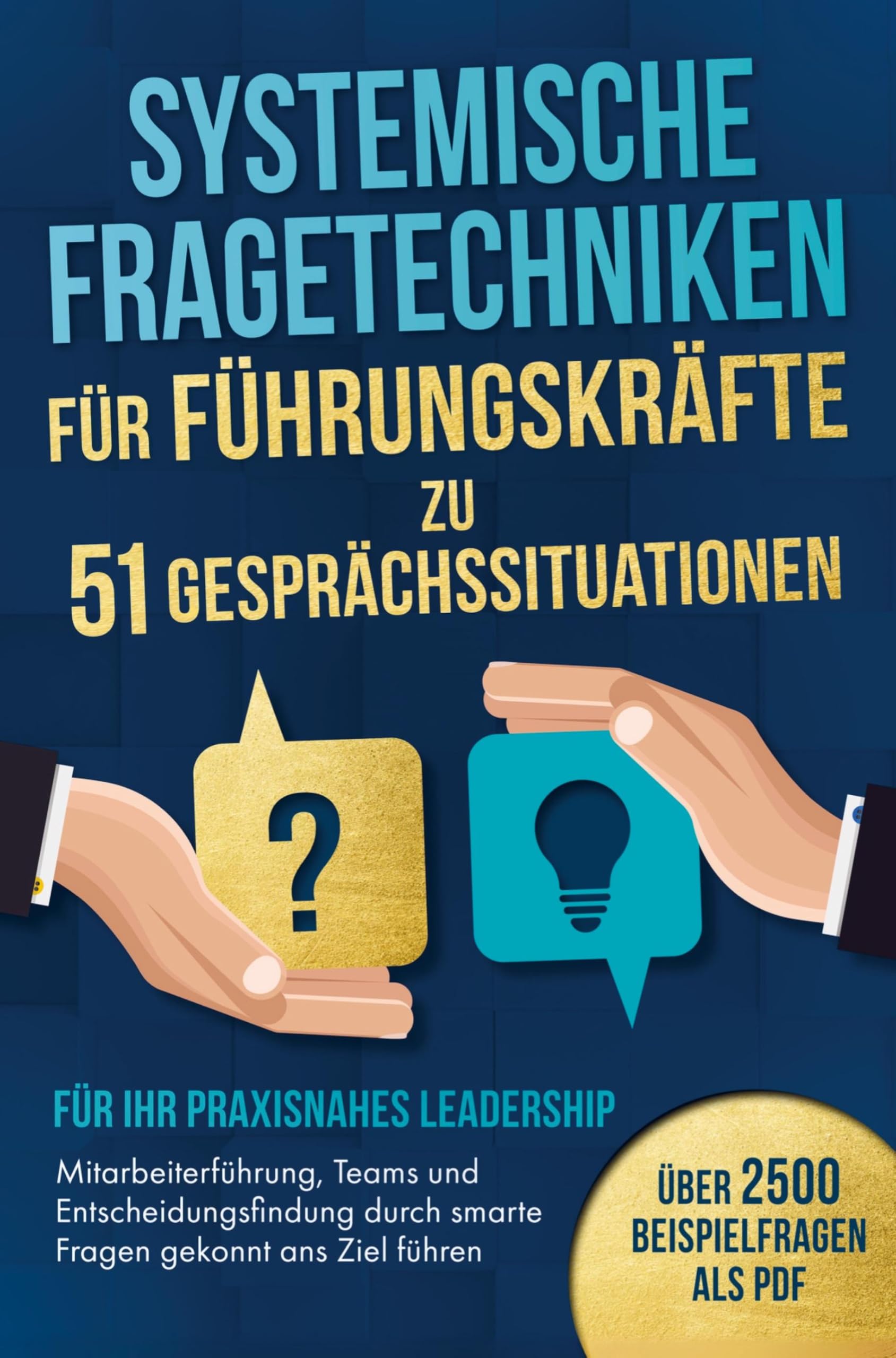 Systemische Fragetechniken für Führungskräfte zu 51 Gesprächssituationen - Für Ihr praxisnahes Leadership Law