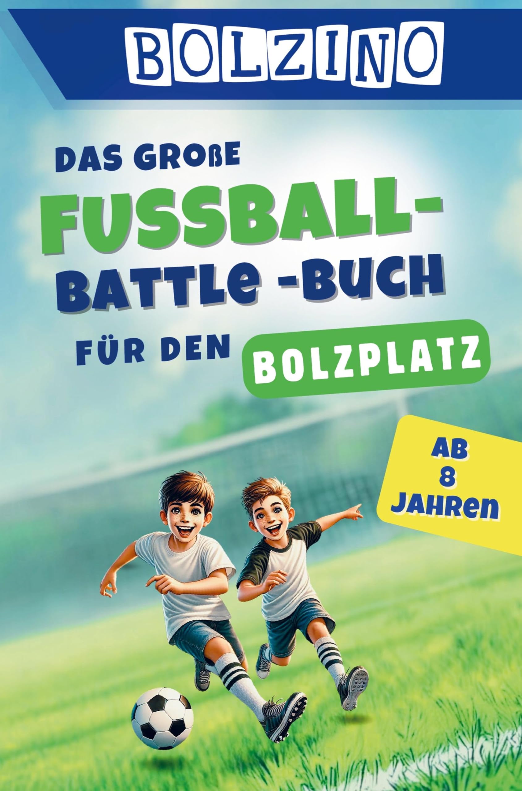 BOLZINO - Das große Fussball-Battle Buch für Kinder ab 8 Jahren: 100 echte Bolzplatz-Duelle I coole Matches und unvergesslicher Spielspaß I Children's books