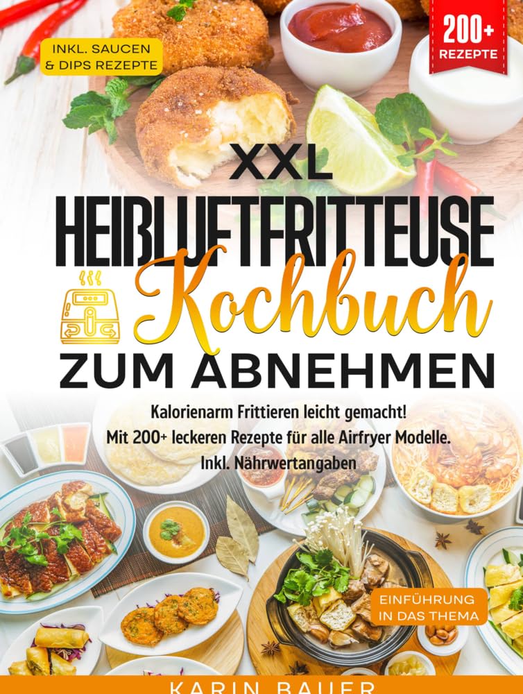 XXL Heißluftfritteuse Kochbuch zum Abnehmen: Kalorienarm Frittieren leicht gemacht! Mit 200+ leckeren Rezepte für alle Airfryer Modelle. Inkl. Nährwertangaben Leisure, Home & Garden