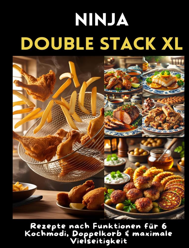 Ninja Double Stack XL Heißluftfritteusen-Kochbuch: Rezepte nach Funktionen für 6 Kochmodi, Doppelkorb & maximale Vielseitigkeit: DE Leisure, Home & Garden