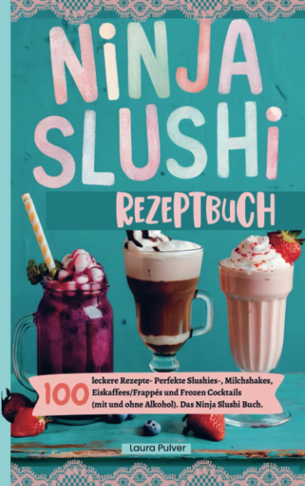 Ninja Slushi Rezeptbuch: 100 leckere Rezepte- Perfekte Slushies-, Milchshakes, Eiskaffees/Frappés und Frozen Cocktails (mit und ohne Alkohol). Das Ninja Slushi Buch. Leisure, Home & Garden