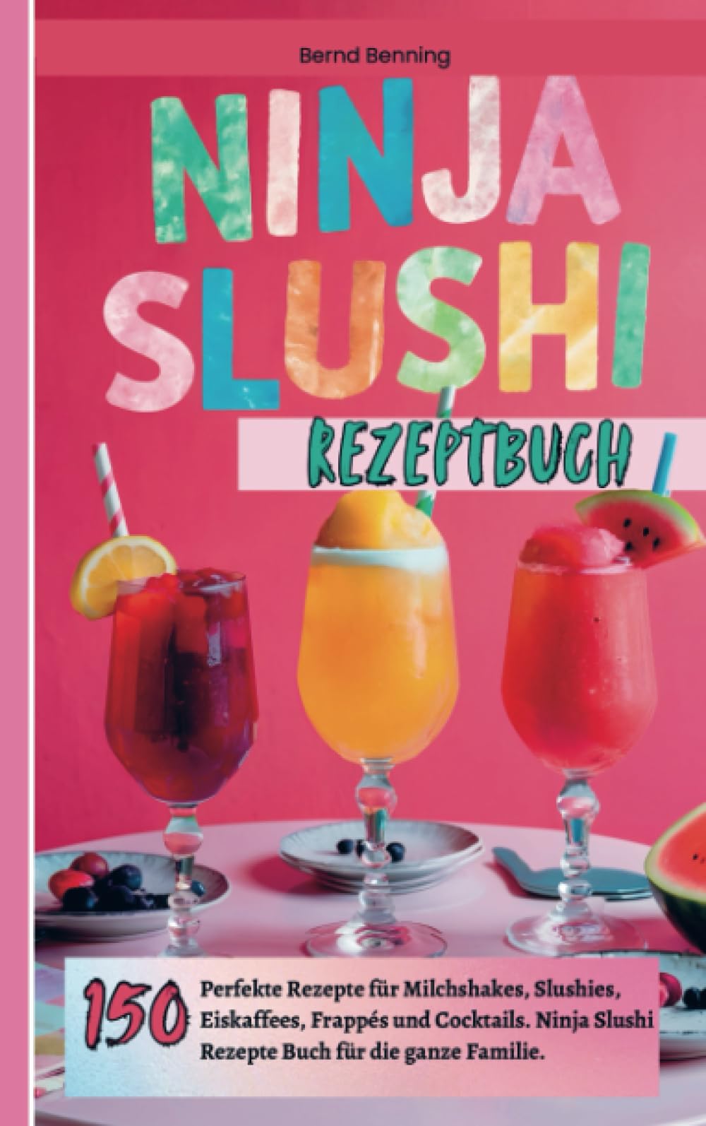 Ninja Slushi Rezeptbuch: 150 perfekte Slushie-, Milchshake-, Eiskaffee-, Frappé und Frozen Cocktail Rezepte (mit und ohne Alkohol). Ninja Slushi Rezepte für die ganze Familie. Leisure, Home & Garden