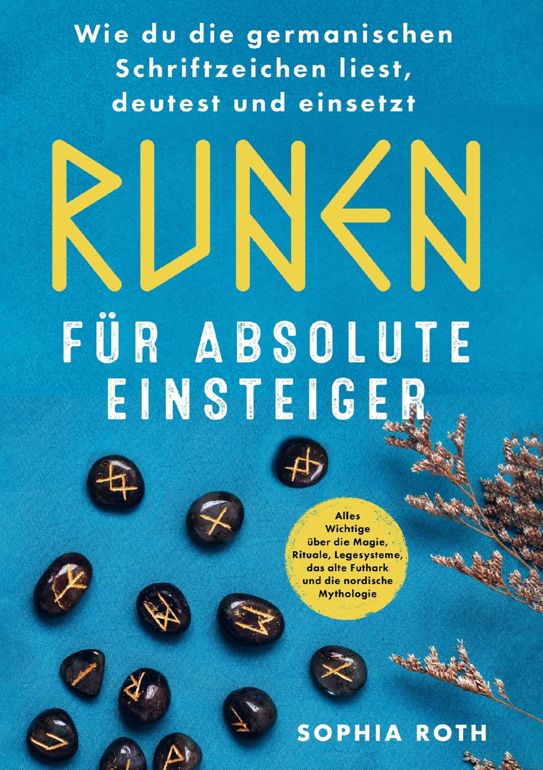Runen für absolute Einsteiger: Wie du die germanischen Schriftzeichen liest, deutest und einsetzt Religion & Esotericism