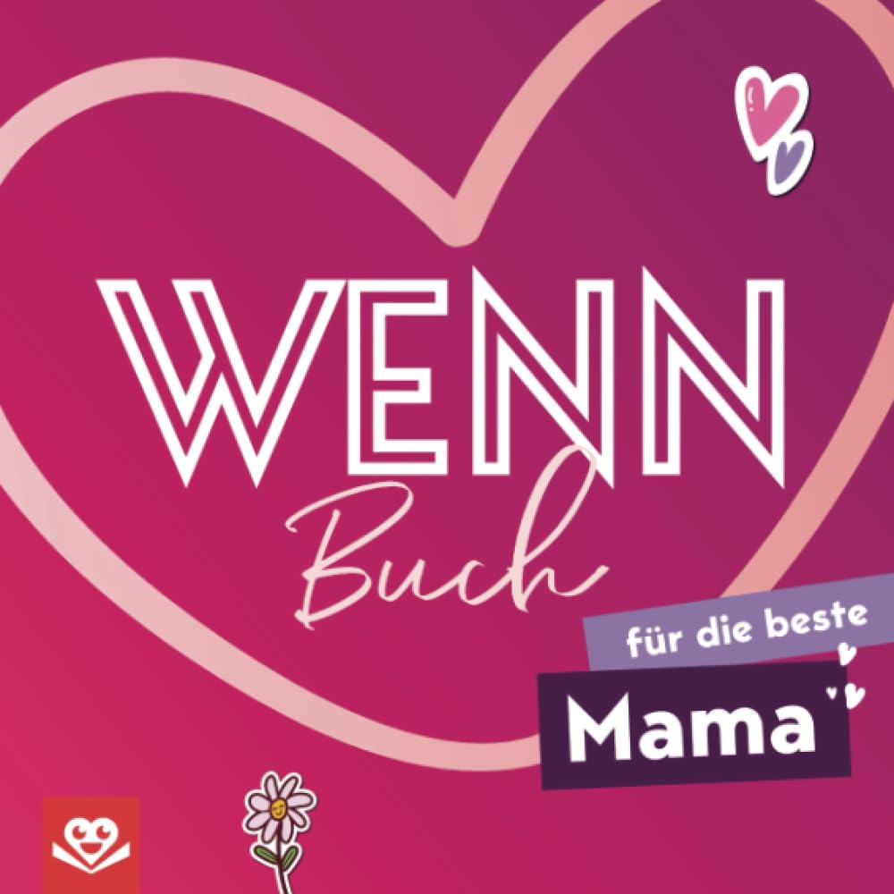 Wenn-Buch für die beste Mama: Ein kreatives DIY-Geschenk zum Ausfüllen – für die beste Mama der Welt, voll liebevoller Worte, Erinnerungen und kleinen Überraschungen Hobbies & Crafts