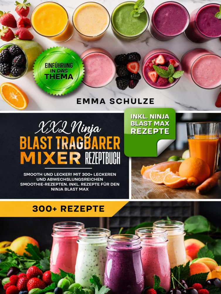 XXL Ninja Blast tragbarer Mixer Rezeptbuch: Smooth und Lecker! Mit 300+ leckeren und abwechslungsreichen Smoothie-Rezepten. Inkl. Rezepte für den Ninja Blast Max Leisure, Home & Garden
