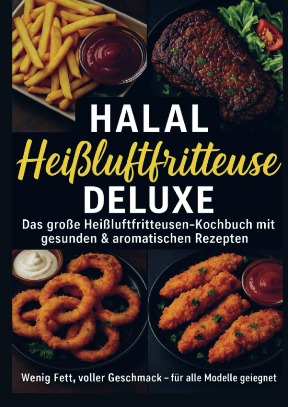 Halal Airfryer Deluxe: Das große Heißluftfritteusen-Kochbuch mit gesunden & aromatischen Rezepten FARBAUSGABE: Wenig Fett, voller Geschmack – für alle Modelle geeignet Leisure, Home & Garden