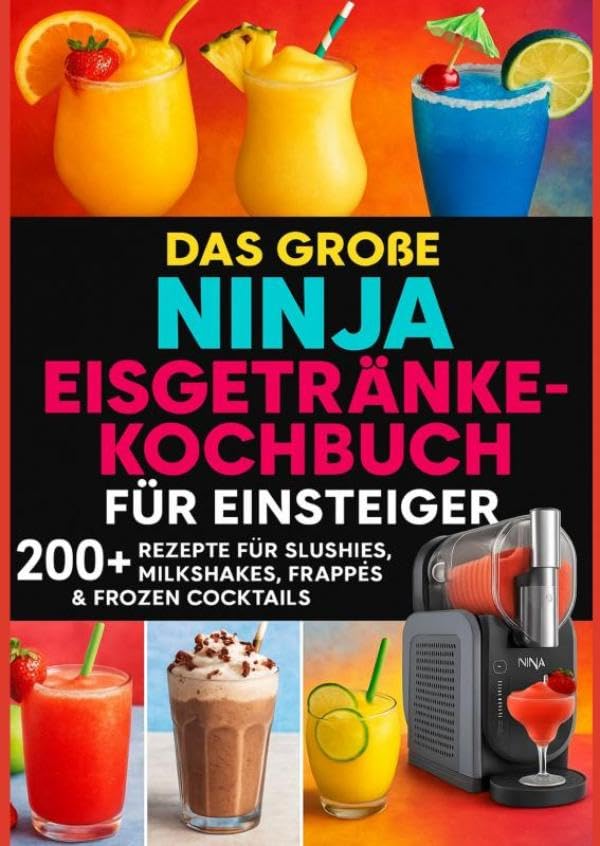 Das große Ninja Eisgetränke-Kochbuch für Einsteiger: 200+ Rezepte für Slushies, Milkshakes, Frappés & Frozen Cocktails - Eisige Genussmomente aus deiner Ninja-Maschine Leisure, Home & Garden