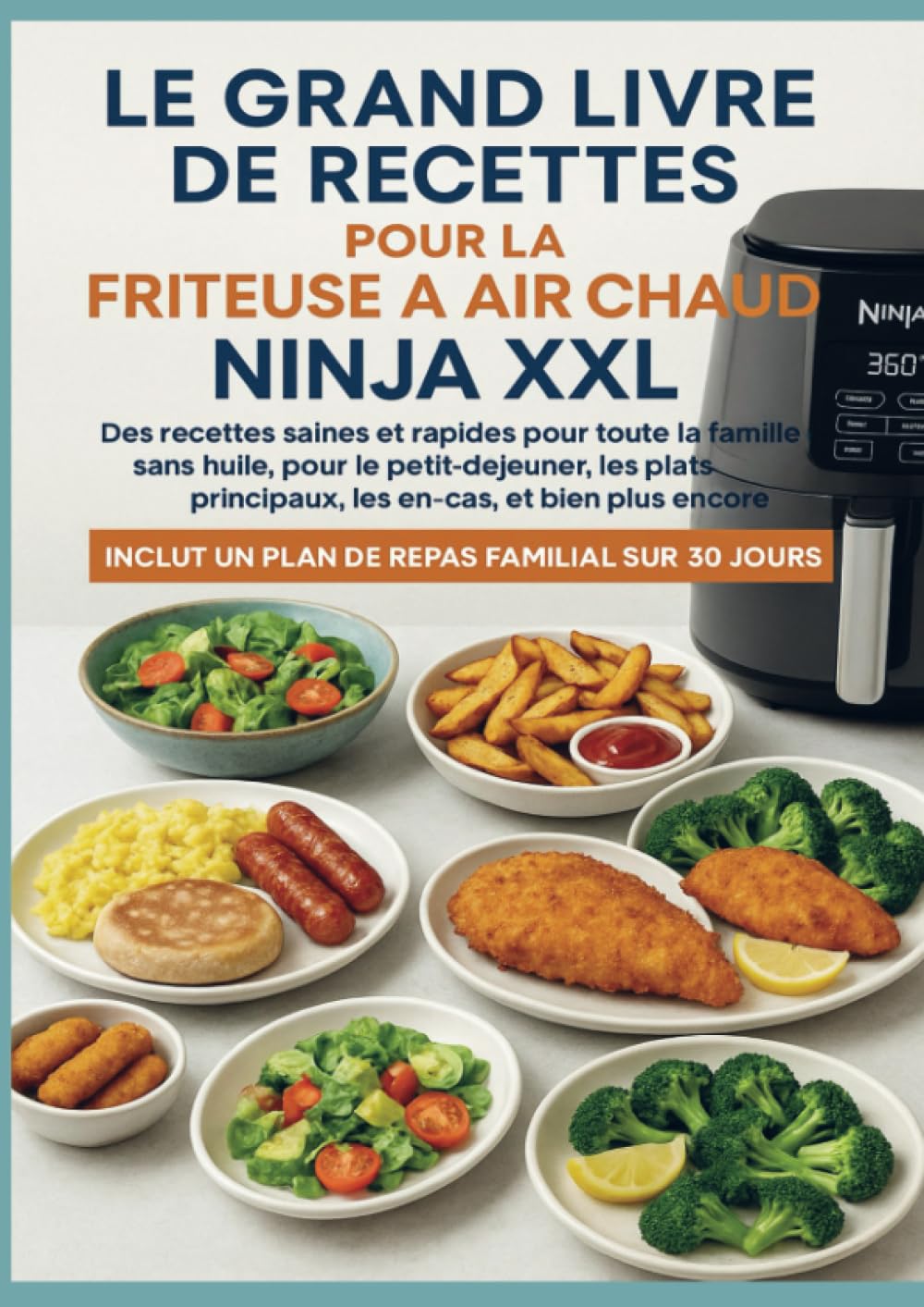 Le grand livre de recettes pour la friteuse à air chaud Ninja XXL Des recettes saines et rapides pour toute la famille – book