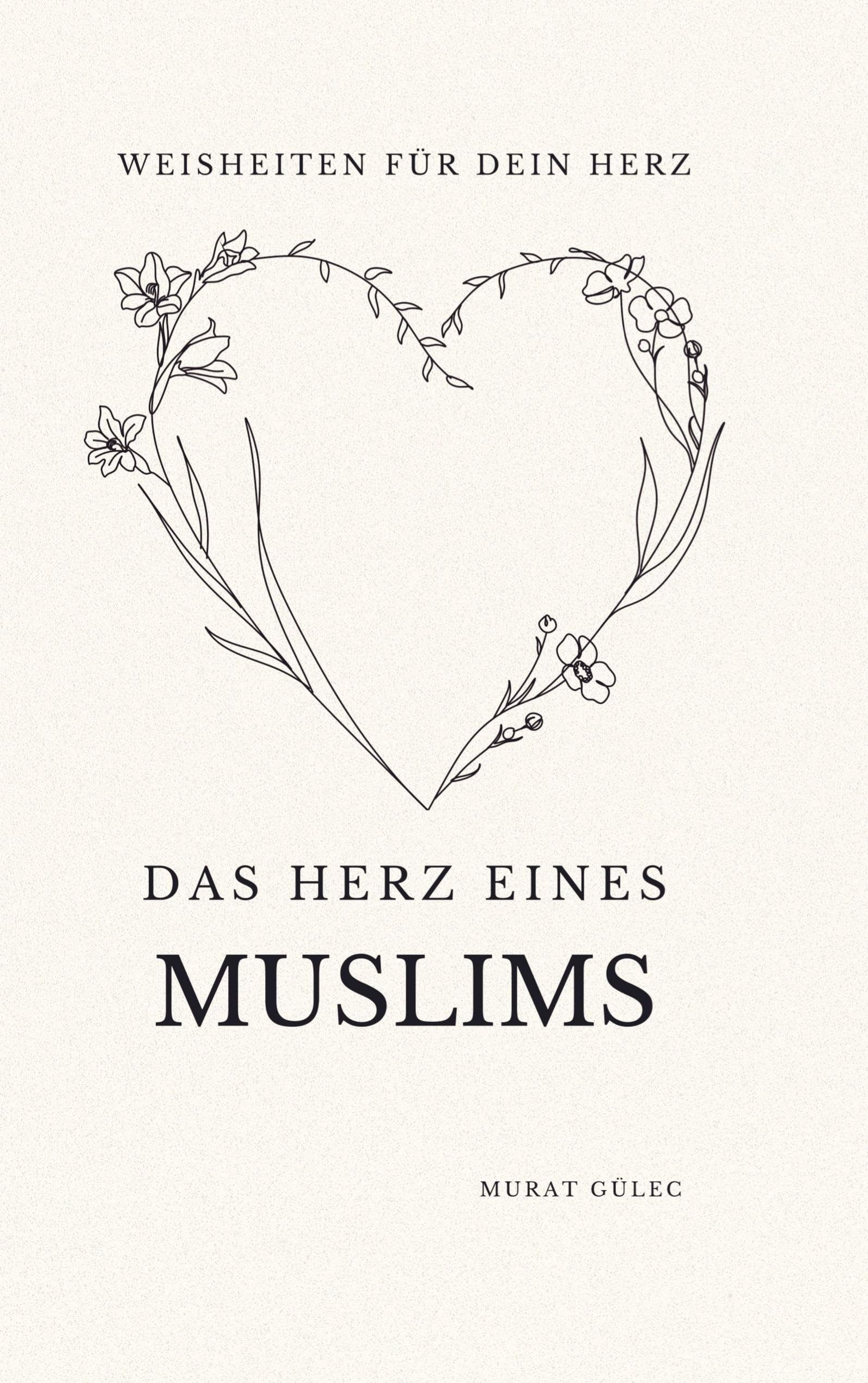 Das Herz eines Muslims: Weisheiten für dein Herz Religion & Esotericism