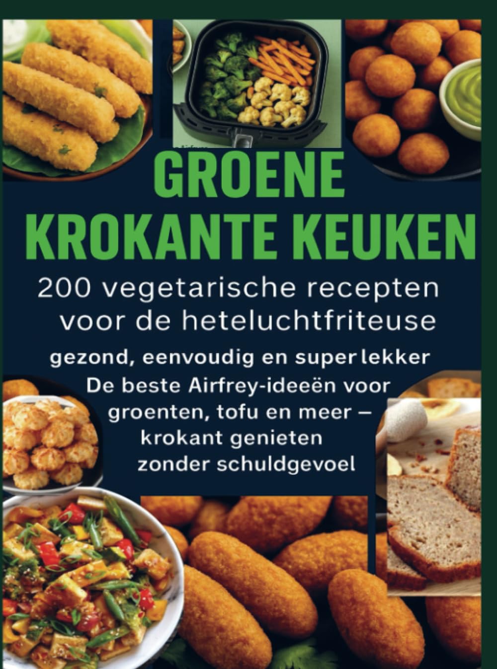 GROENE KROKANTE KEUKEN -200 vegetarische recepten voor de heteluchtfriteuse Leisure, Home & Garden