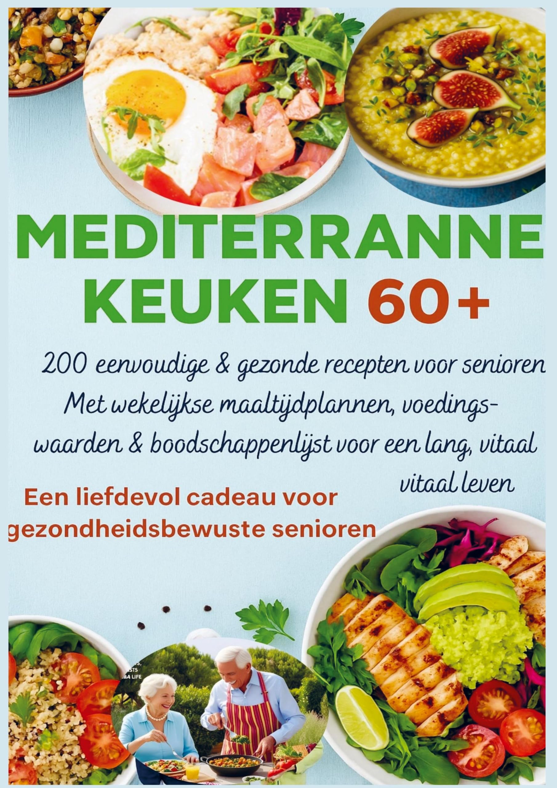 MEDITERRANE KEUKEN 60+ 200 eenvoudige & gezonde recepten voor senioren(Een liefdevol cadeau voor gezondheidsbewuste senioren ) Leisure, Home & Garden