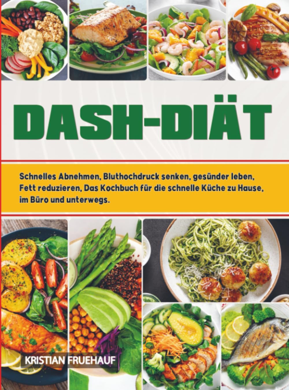 DASH-Diät: Schnelles Abnehmen, Bluthochdruck senken, gesünder leben, Fett reduzieren, Das Kochbuch für die schnelle Küche zu Hause, im Büro und unterwegs. Leisure, Home & Garden