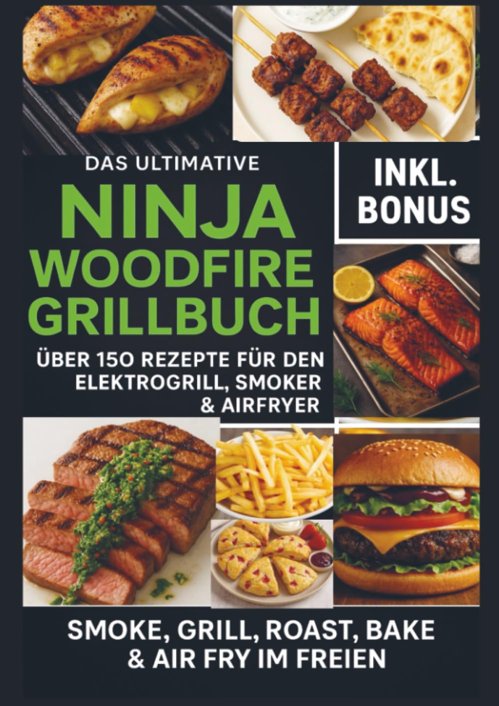 Das Ultimative Ninja Woodfire Grillbuch – über 150 Rezepte für den Elektrogrill, Smoker & Airfryer (Farbfotos): | Smoke, Grill, Roast, Bake & Air Fry im Freien – Wetterfest & Vielseitig Leisure, Home & Garden